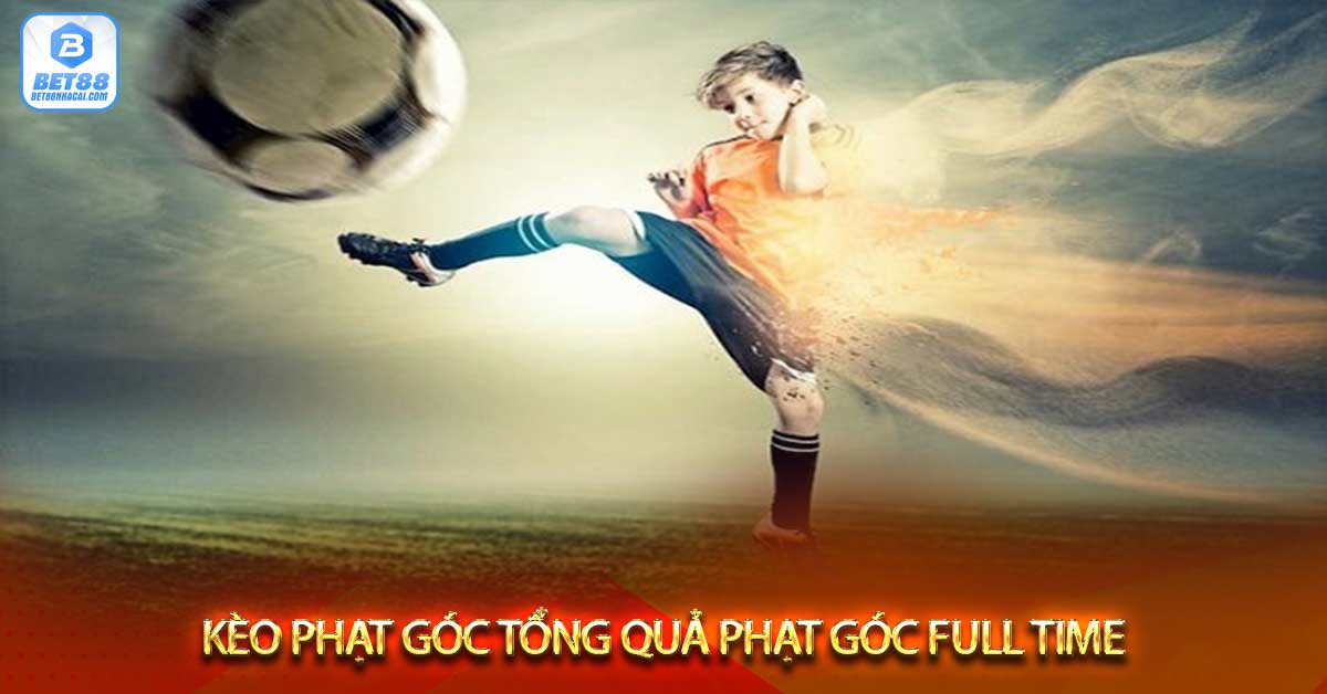 Kèo phạt góc tổng quả phạt góc full time